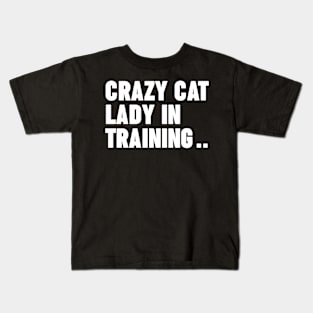 Crazy Cat Lady In  Training Kids T-Shirt